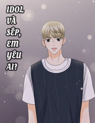 Truyện tranh Idol Và Sếp Em Yêu Ai? - TruyenQQ